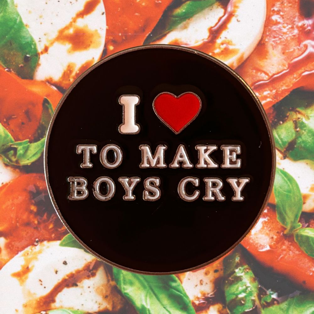 I LOVE TO MAKE BOYS CRY PIN