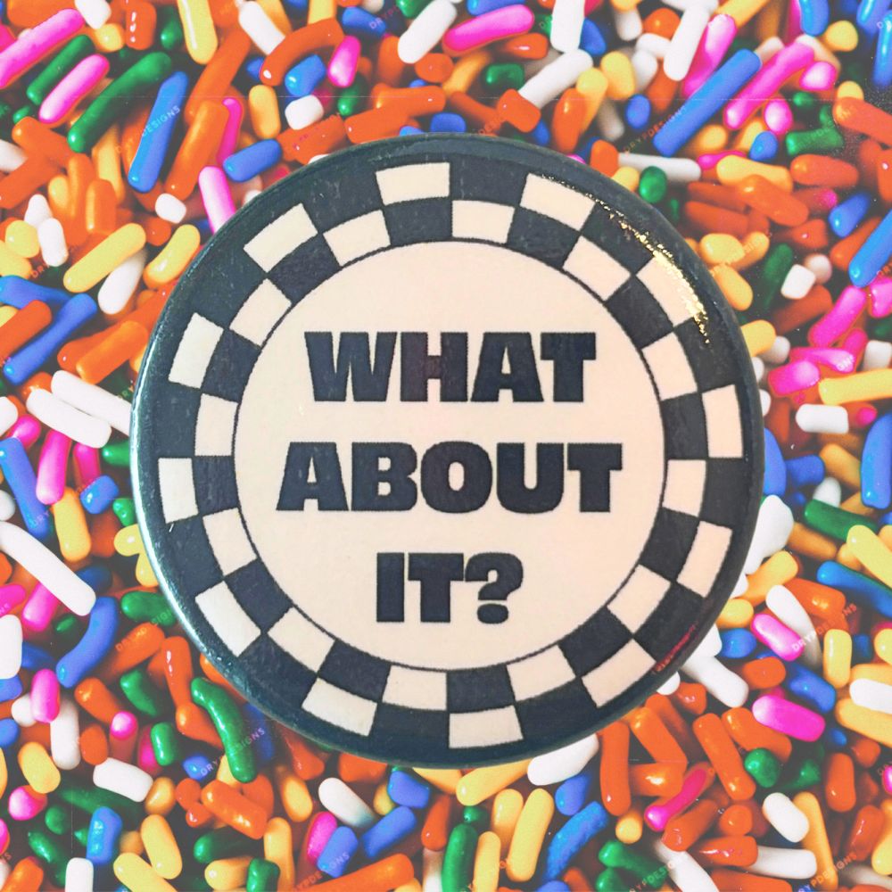 WHAT ABOUT IT BUTTON