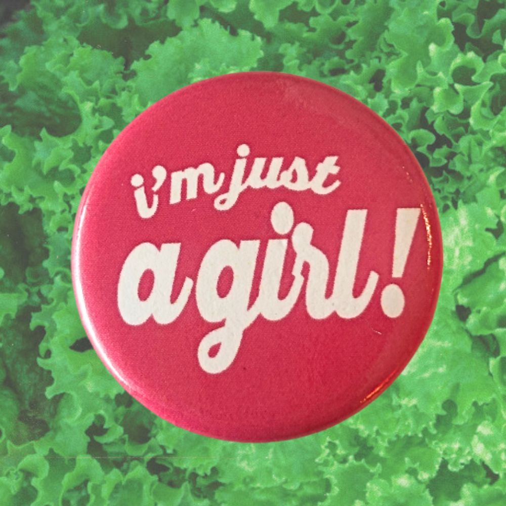 IM JUST A GIRL BUTTON