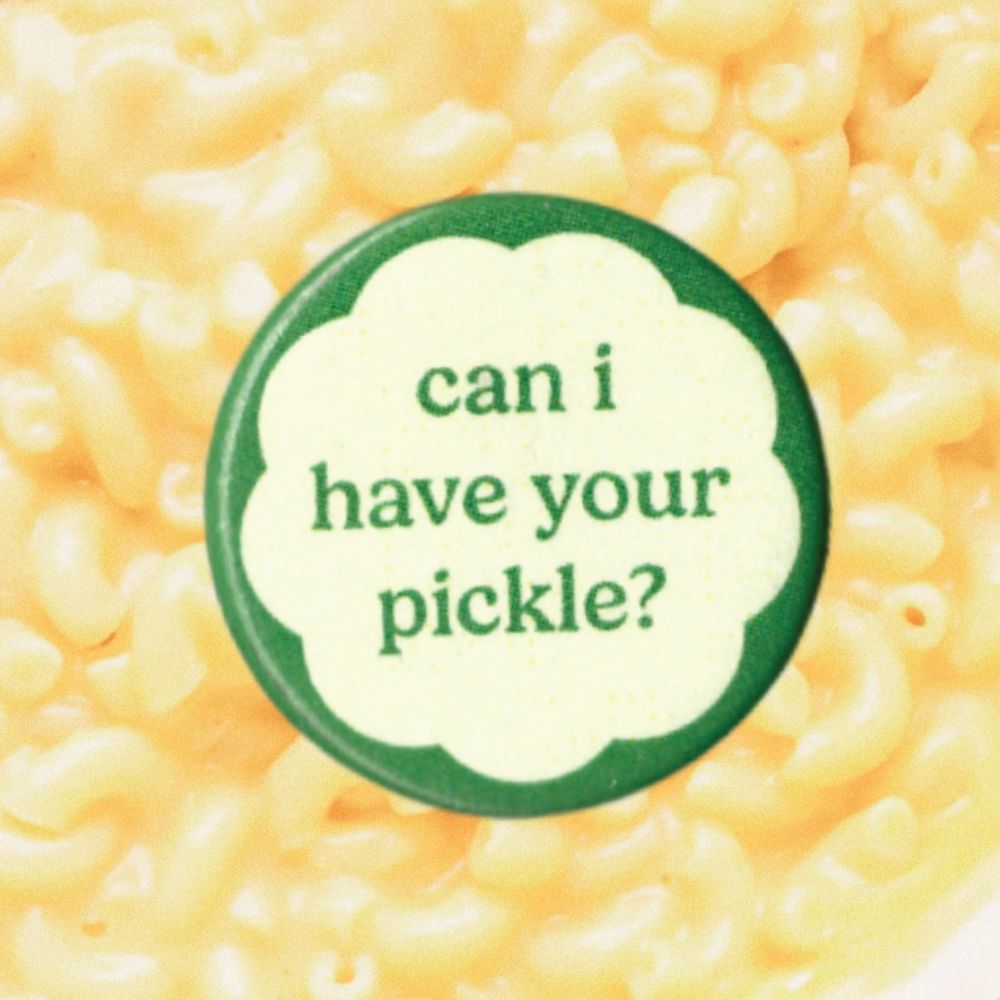 CAN I HAVE YOUR PICKLE BUTTON